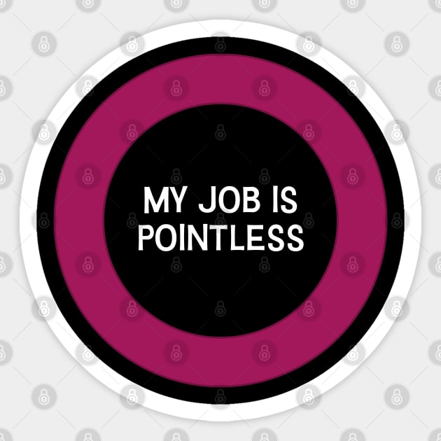 My job is pointless Sticker by Incognito Design